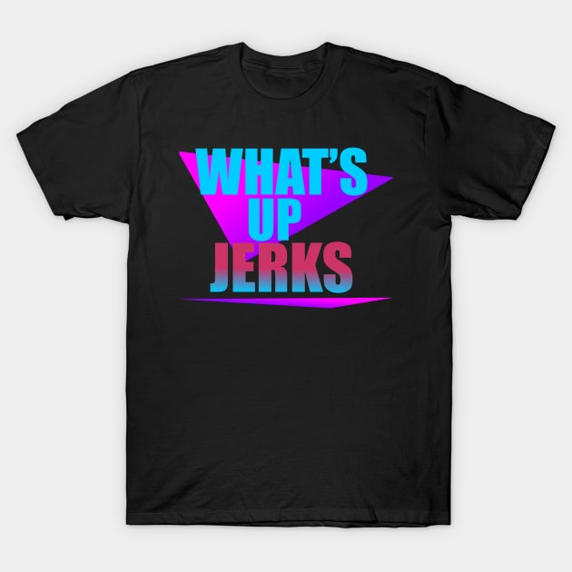 What's Up Jerks? T-Shirt by rafahdara